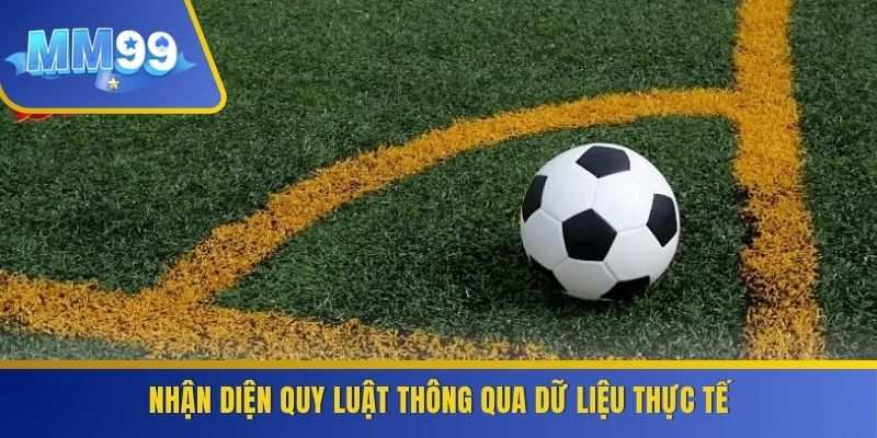 Nhận diện quy luật thông qua dữ liệu thực tế