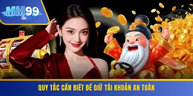 Quy tắc cần biết để giữ tài khoản an toàn