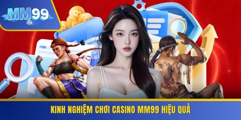 Kinh nghiệm chơi casino MM99 hiệu quả